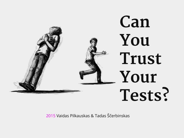 Can You Trust Your Tests? (Agile Tour 2015 Kaunas)
