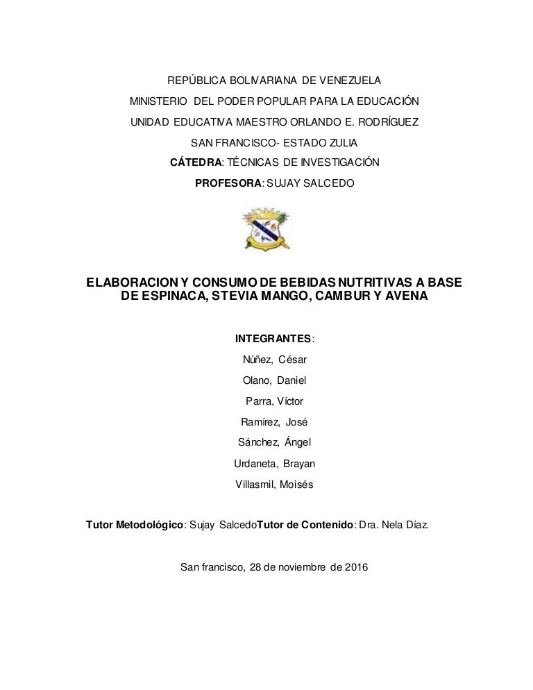 Resultado de imagen para ELABORACION Y CONSUMO DE BEBIDAS NUTRITIVAS A BASE DE ESPINACA, STEVIA MANGO, CAMBUR Y AVENA INTEGRANTES: Núñez, César Olano, Daniel Parra, Víctor Ramírez, José Sánchez, Ángel Urdaneta, Brayan Villasmil, Moisés Tutor Metodológico: Sujay SalcedoTutor de Contenido: Dra. Nela Díaz. San francisco, 28 de noviembre de 2016