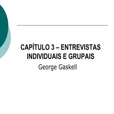 Cap. 3 Entrevistas individuais e grupais de George Gaskell | PPT