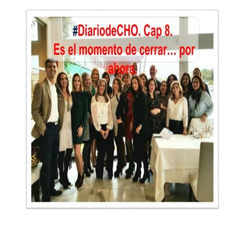 #DiariodeCHO. Cap 8. Es el momento de cerrar… por ahora.