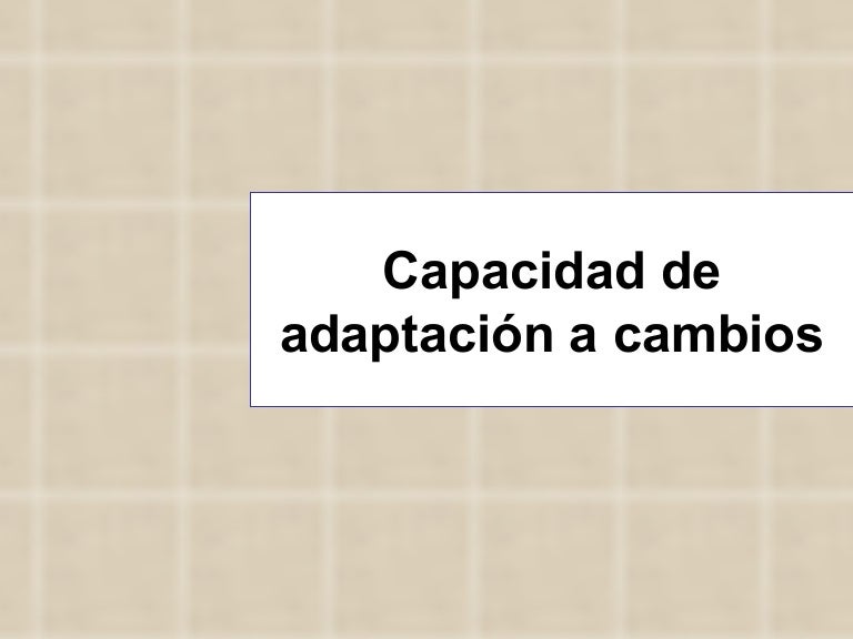 Capacidad De Adaptacion Al Cambio