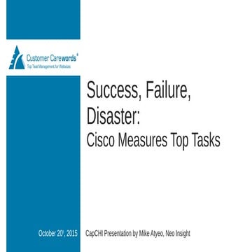 Success, Failure, Disaster: Cisco Measures Top Tasks - CapCHI 21 Oct 2015