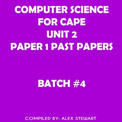 CAPE Computer Science Unit 2 Paper 1 - Batch#4