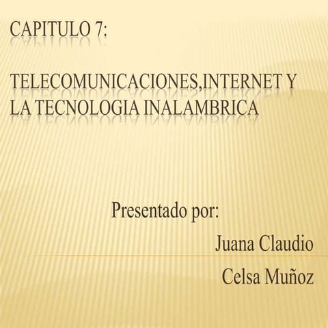 Capitulo 7:Telecomunicaciones,Internet y la tecnologia inalambrica