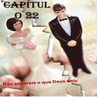 Capítulo 22 - Não separeis o que De...