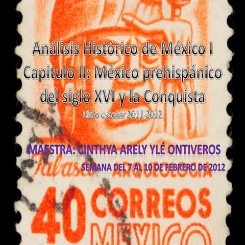Unidad II México Prehispánico, la Conquista y la Colonia.