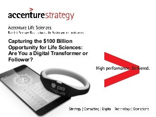 Capturing the $100 Billion Opportunity for Life Sciences: Are You a Digital Transformer or Follower?