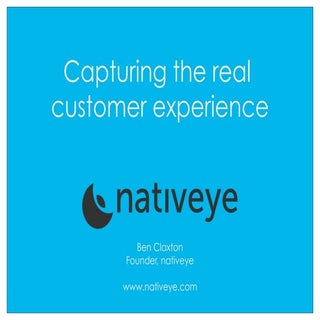 Capturing the real customer experience
