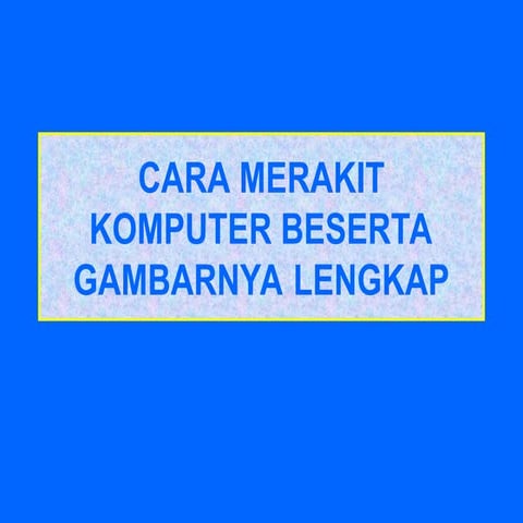 cara-merakit-komputer-beserta-gambarnya-lengkap1.ppt