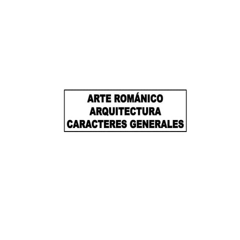 CARACTERES GENERALES ARQUITECTURA ROMÁNICO