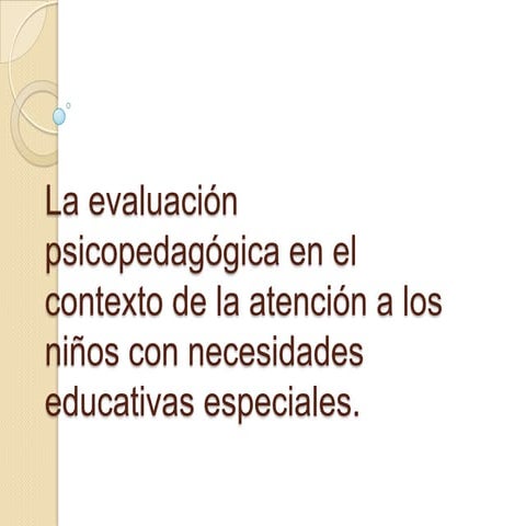 Características de la evaluación  psicopedagógica y su organización.