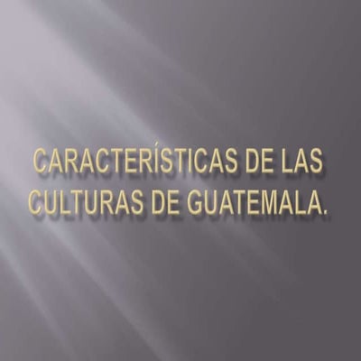 Características de las culturas de Guatemala.pptx