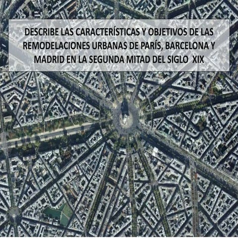 Características de las remodelaciones urbanas de Madrid, París y Barcelona en...