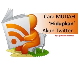 Cara Mudah "Hidupkan" Twitter by @PraktisiSosmed