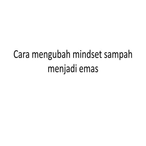 Cara mengubah mindset sampah menjadi emas