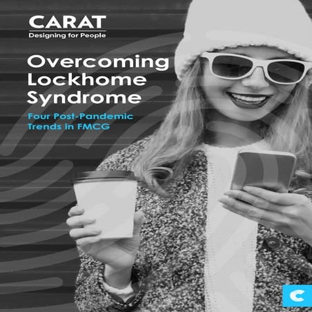 Carat fmcg overcoming_lockhome_syndrome_four_post_pandemic_trends_in_f