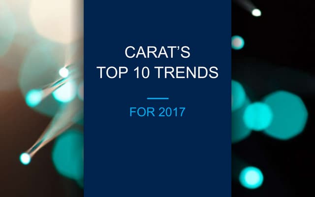 Carat: Top 10 Trends 2017