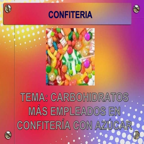 Carbohidratos mas empleados en confitería con azucar
