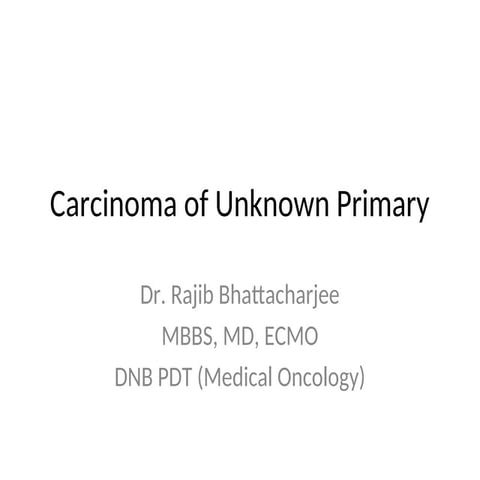 Cancer of unknown primary: Knowing the unknown | PPTX