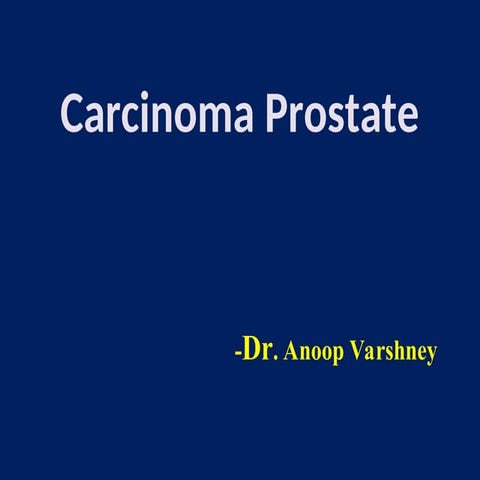 Carcinoma Prostate - Epidemilogy, Clinical Featires, Investigation And Manage...