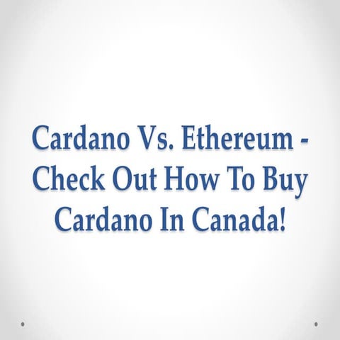 Cardano Vs. Ethereum - Check Out How To Buy Cardano In Canada!