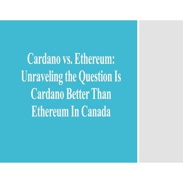 Cardano vs. Ethereum -  Unraveling the Question Is Cardano Better Than Ethere...