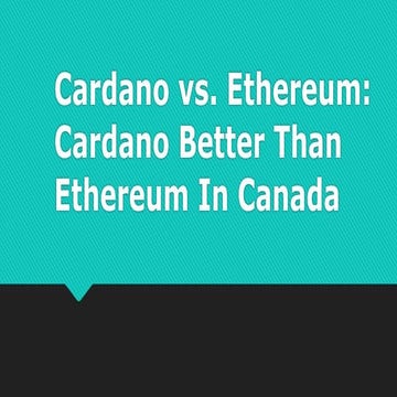 Cardano vs. Ethereum: Cardano Better Than Ethereum In Canada