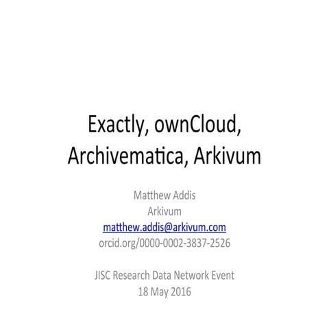 Exactly, ownCloud, Archivematica, Arkivum