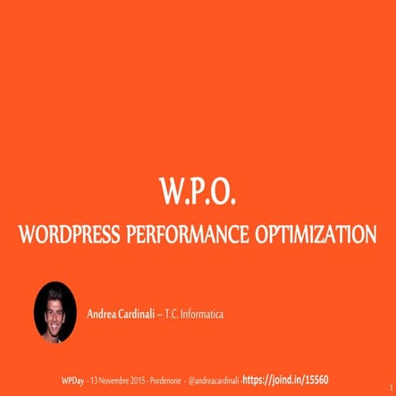 WPDay 2015 - WordPress Performance Optimization - Pordenone - 13 Novembre 2015