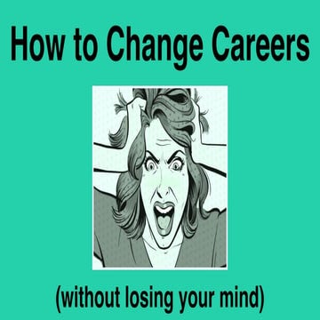 How to Change Careers (Without Losing Your Mind) | PDF