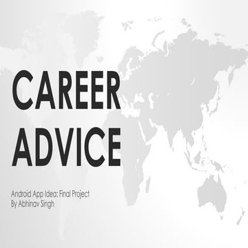 Android App Idea: Career advice: Final Project By Abhinav Singh