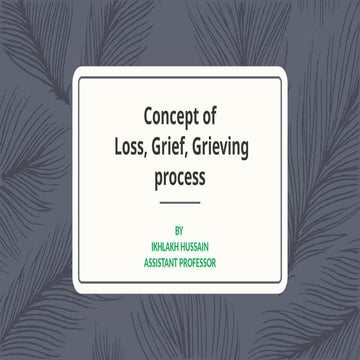 Comprehensive Understanding of Loss, Grief, and the Grieving Process | PPTX