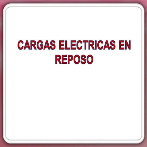 Cargas electricas en reposo