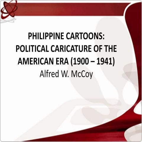 PHILIPPINE CARTOONS: POLITICAL CARICATURE OF THE AMERICAN ERA (1900 – 1941) A...