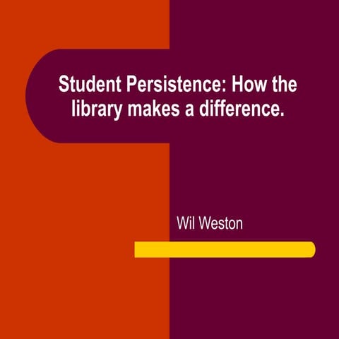 Student Persistence: How the library makes a difference.