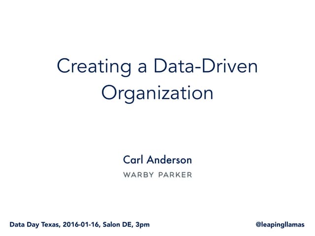 Creating a Data-Driven Organization, Data Day Texas, January 2016