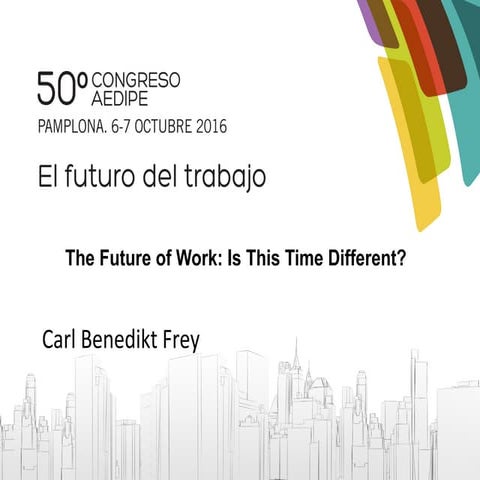 Carl Benedikt Frey. Tecnología, habilidades y empleabilidad. 50º Congreso Int...