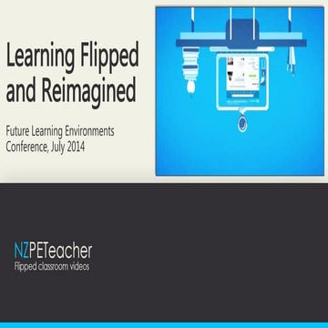 Carl Condliffe Future Learning Environments - Flipped Learning