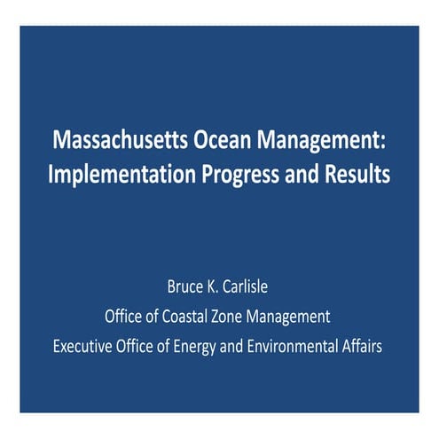 Bruce Carlisle Massachusetts Ocean Management: Implementation Progress and Re...