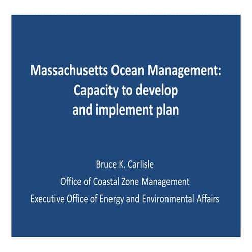 Bruce Carlisle Massachusetts Ocean Management: Capacity to develop and implem...