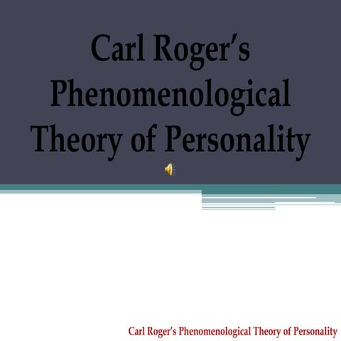 Carl roger’s Phenomenological Theory of Personality
