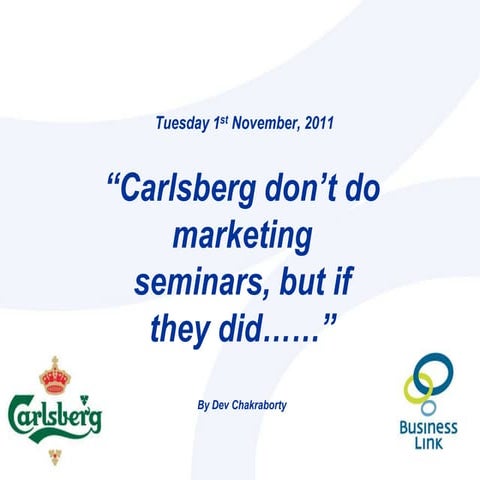 Carlsberg don't do marketing seminars...