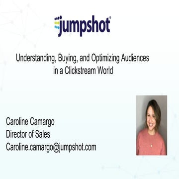 Workshop with Jumpshot! Understanding, buying, and optimizing audiences in a ...