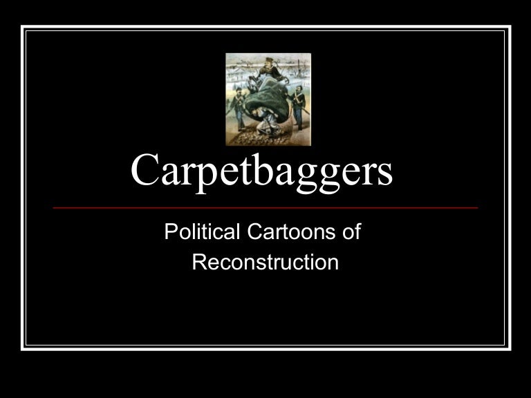 Carpetbaggers Political Cartoons of Reconstruction