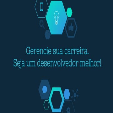 Gerencie sua carreira. Seja um desenvolvedor melhor!