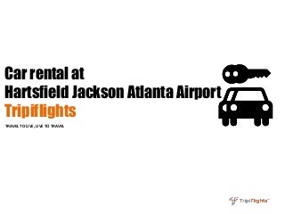 Make Your Travel Easy - Use Car Rental in Atlanta - Tripiflights!!!