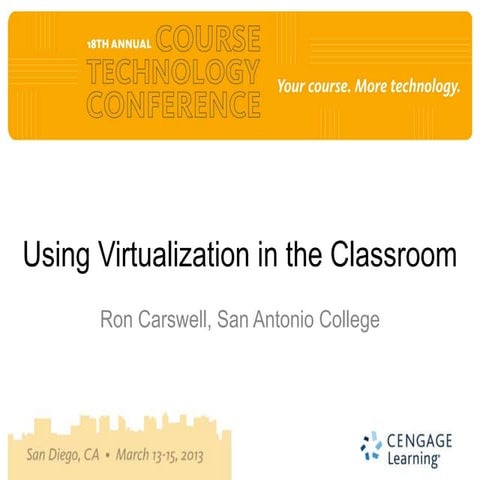 Course Tech 2013, Ron Carswell, Using Virtualization in the Classroom