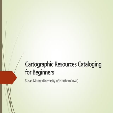 Cartographic Resources Cataloging for Beginners Slides