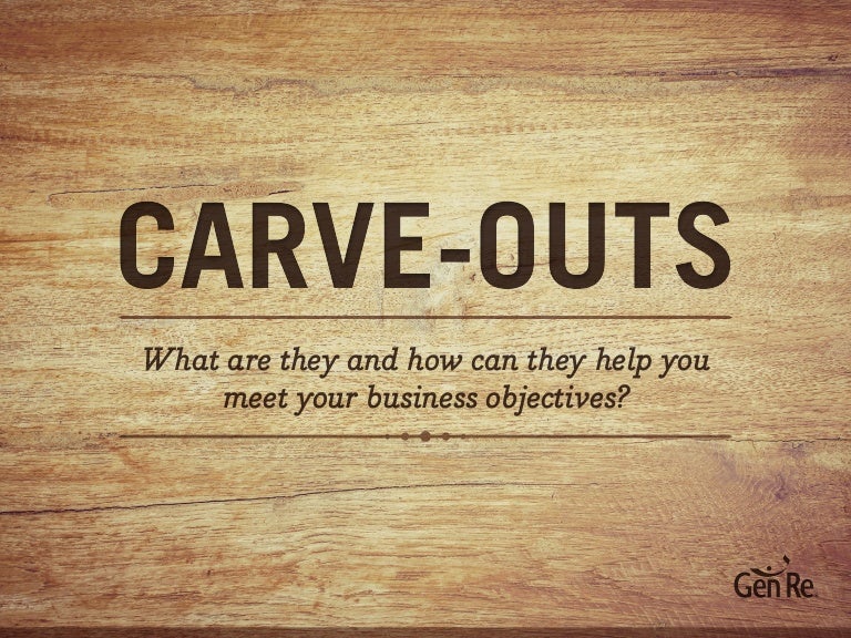 CarveOuts What are they and how can they help you meet your busine…