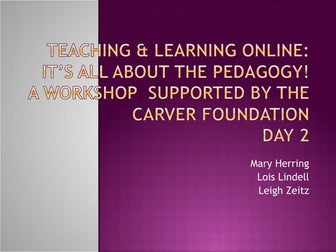 Teaching & Learning Online: It's All About the Pedagogy!!  Day 2